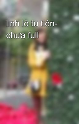 linh lò tu tiên- chưa full