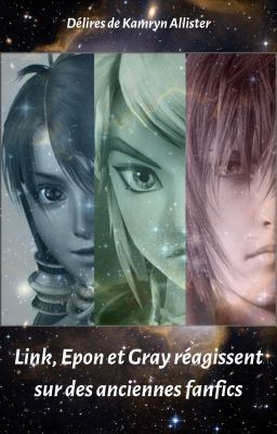 Link, Epon et Gray réagissent sur des anciennes fanfics