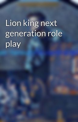 Lion king next generation role play 