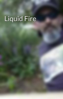 Liquid Fire