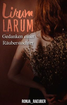 Lirum Larum | Gedanken einer Räuberstochter