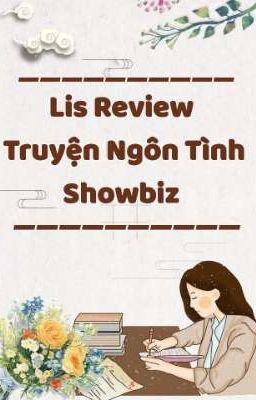 LIS REVIEW TRUYỆN NGÔN TÌNH SHOWBIZ 