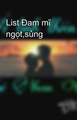 List Đam mĩ ngọt,sủng