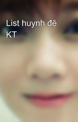 List huynh đệ KT