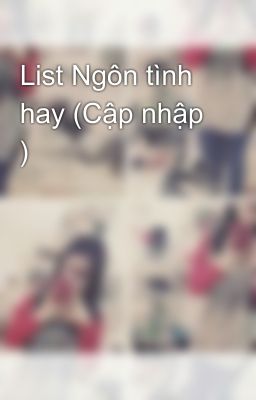 List Ngôn tình hay (Cập nhập )