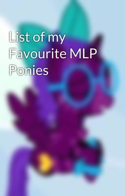 List of my Favourite MLP Ponies