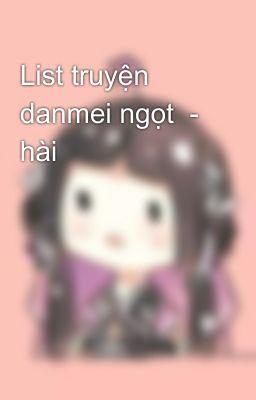 List truyện danmei ngọt  - hài