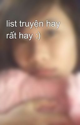 list truyện hay rất hay :)