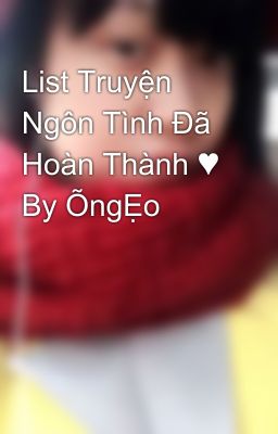 List Truyện Ngôn Tình Đã Hoàn Thành ♥ By ÕngẸo