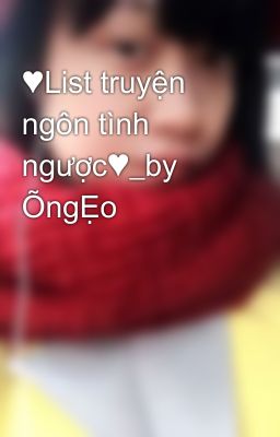 ♥List truyện ngôn tình ngược♥_by ÕngẸo