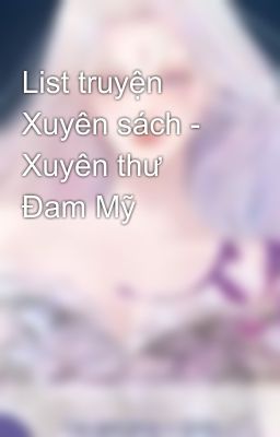 List truyện Xuyên sách - Xuyên thư Đam Mỹ