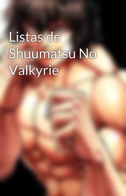 Listas de Shuumatsu No Valkyrie