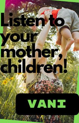 Listen to your mother, children!  | ✔️