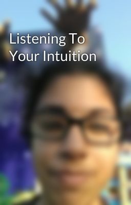 Listening To Your Intuition  