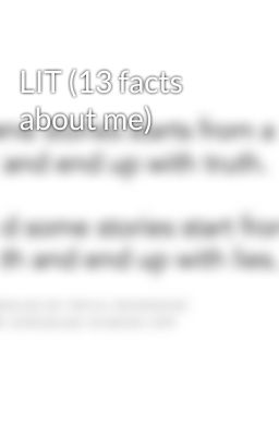 LIT (13 facts about me) 