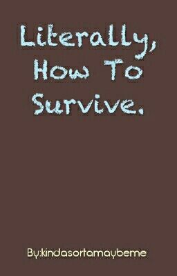 Literally, How To Survive.