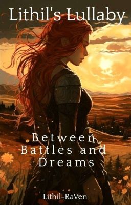 Lithil's Lullaby - Between Battles and Dreams | Legolas Fanfic