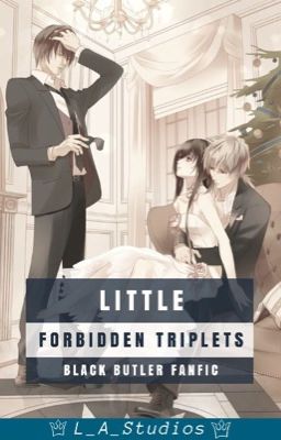 Little Forbidden Triplets (Black Butler x Reader x OC)