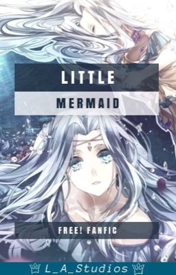 Little Mermaid (Free! X Reader)