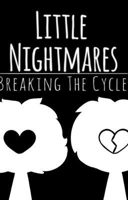 Little Nightmares: Breaking The Cycle