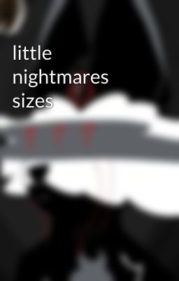 little nightmares sizes