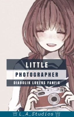 Little Photographer (Diabolik Lovers x Reader)