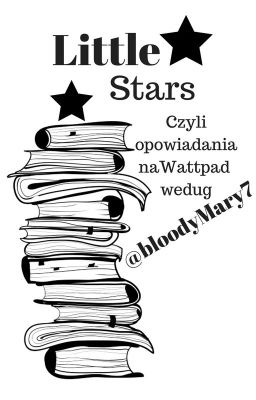 Little Stars - czyli opowiadania na Wattpad według bloodyMary7 [otwarte]