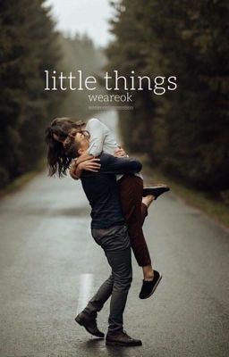 Little Things [Harry Styles fanfic] | ✔️