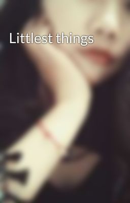 Littlest things