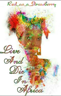 Live and Die in Africa. 