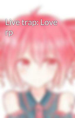 Live trap: Love rp