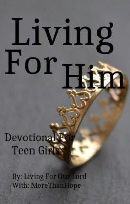 Living For Him (Devotional For Teen Girls) 