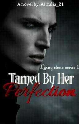 Living stone #1: Tamed By Her Perfection