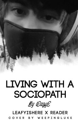 Living With A Sociopath || LeafyIsHere