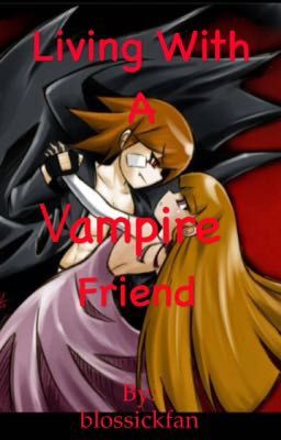 Living with a vampire friend (blossick)