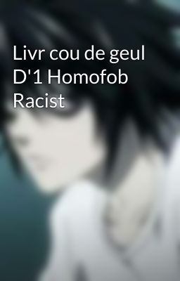 Livr cou de geul D'1 Homofob Racist