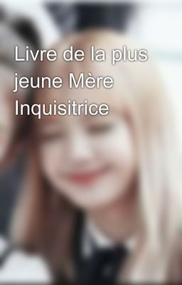 Livre de la plus jeune Mère Inquisitrice 