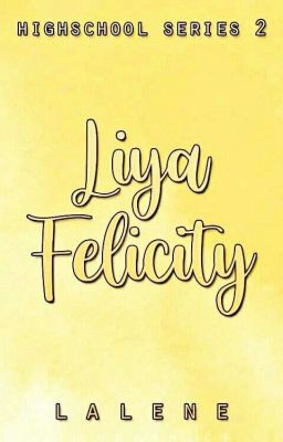 Liya Felicity (Highschool Series #2)