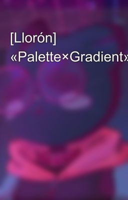 [Llorón] «Palette×Gradient» 