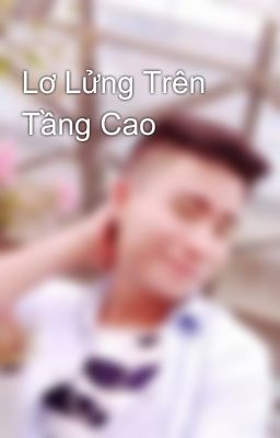 Lơ Lửng Trên Tầng Cao