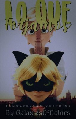 Lo Que Forjamos (Chat Noir/Adrien x Tú)