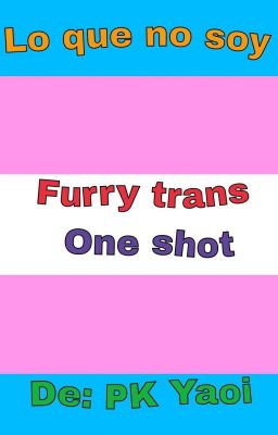 Lo que no soy (Furry trans One shot)