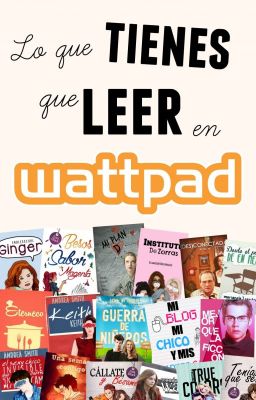 Lo que tienes que leer en Wattpad [EN EDICIÓN]