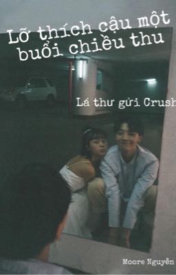 Lỡ thích cậu một buổi chiều thu - Lá thư gửi Crush