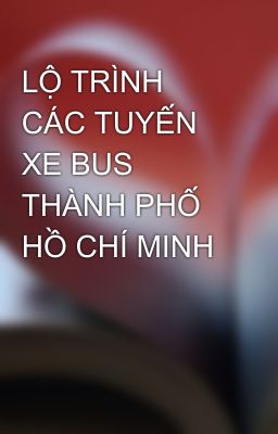 LỘ TRÌNH CÁC TUYẾN XE BUS THÀNH PHỐ HỒ CHÍ MINH