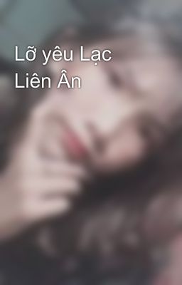 Lỡ yêu Lạc Liên Ân