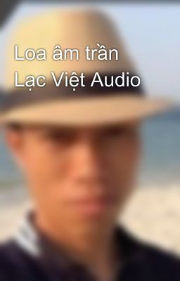 Loa âm trần Lạc Việt Audio