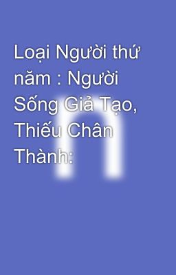 Loại Người thứ năm : Người Sống Giả Tạo, Thiếu Chân Thành: