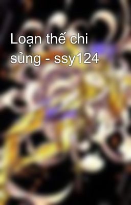 Loạn thế chi sủng - ssy124