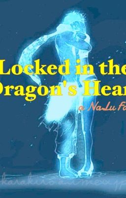 Locked in the Dragon's Heart. (NaLu Fanfic)